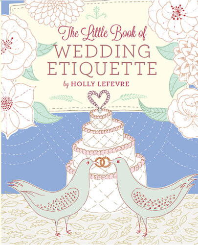 The Little Book Of Wedding Etiquette Holly Lefevre