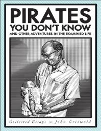 Pirates You Dont Know And Other Adventures In The Examined Life Collected Essays 1st Edition John Griswold