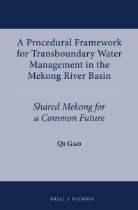 A Procedural Framework For Transboundary Water Management In The Mekong River Basin Shared Mekong For A Common Future 1st Edition Qi Gao