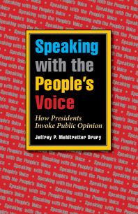 Speaking With The Peoples Voice How Presidents Invoke Public Opinion 1st Edition Jeffrey P Mehltretter Drury