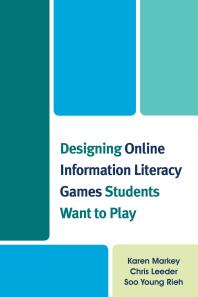 Designing Online Information Literacy Games Students Want To Play Karen Markey Chris Leeder Soo Young Rieh