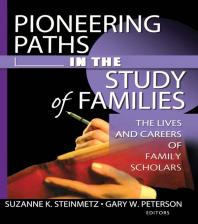 Pioneering Paths In The Study Of Families The Lives And Careers Of Family Scholars Gary W Peterson Suzanne Steinmetz