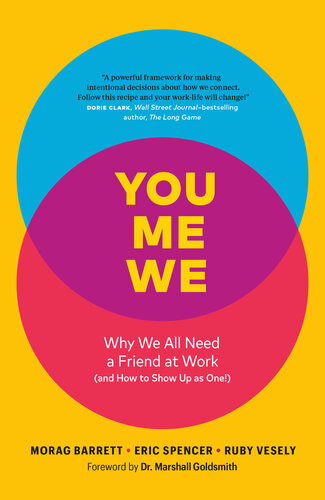 You Me We Why We All Need A Friend At Work And How To Show Up As One Morag Barrett Eric Spencer Ruby Vesely