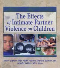 The Effects Of Intimate Partner Violence On Children Robert Geffner Robyn Spurling Igelman Jennifer Zellner