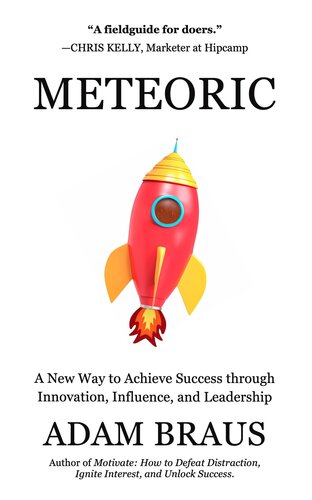 Meteoric How To Achieve Success Through Innovation Influence And Leadership Adam Braus