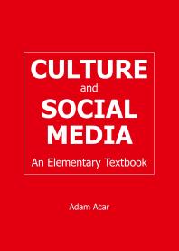 Culture And Social Media An Elementary Textbook 1st Edition Adam Acar