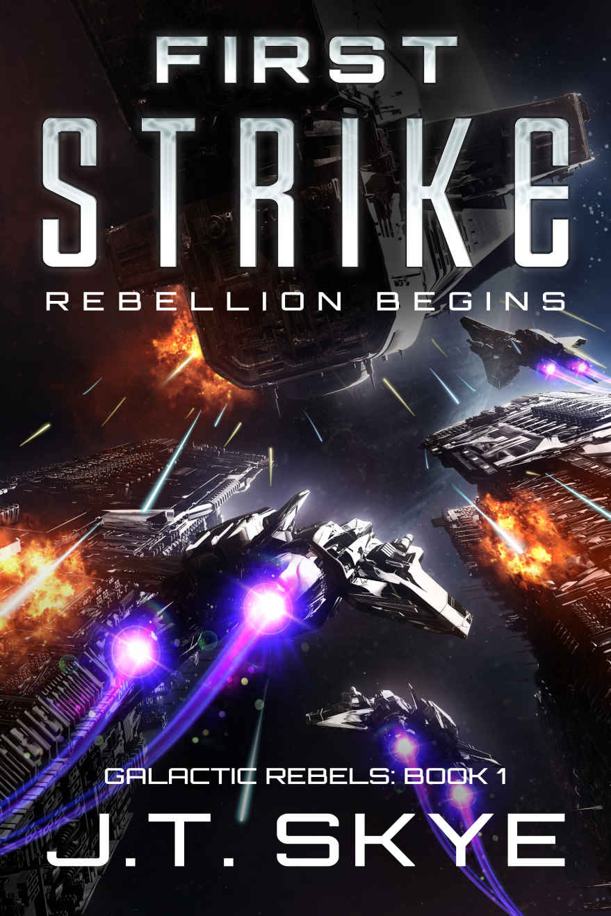 First Strike Rebellion Begins Military Sci Fi And Space Opera Thriller Galactic Rebels Book 1 J T Skye