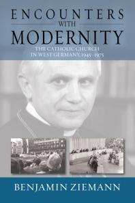 Encounters With Modernity The Catholic Church In West Germany 19451975 1st Edition Benjamin Ziemann