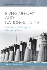 Rivers Memory And Nationbuilding A History Of The Volga And Mississippi Rivers 1st Edition Dorothy Zeislervralsted