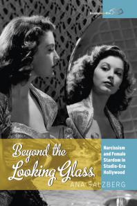 Beyond The Looking Glass Narcissism And Female Stardom In Studioera Hollywood 1st Edition Ana Salzberg