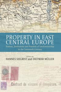 Property In East Central Europe Notions Institutions And Practices Of Landownership In The Twentieth Century 1st Edition Hannes Siegrist Dietmar Mller