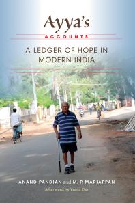 Ayyas Accounts A Ledger Of Hope In Modern India Anand Pandian M P Mariappan Veena Das