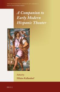 A Companion To Early Modern Hispanic Theater 1st Edition Hilaire Kallendorf