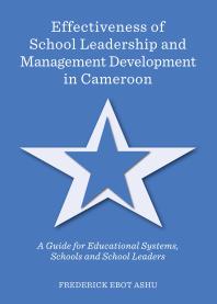 Effectiveness Of School Leadership And Management Development In Cameroon A Guide For Educational Systems Schools And School Leaders 1st Edition Frederick Ebot Ashu