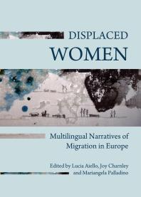Displaced Women Multilingual Narratives Of Migration In Europe 1st Edition Lucia Aiello Joy Charnley Mariangela Palladino