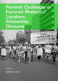 Feminist Challenges Or Feminist Rhetorics Locations Scholarship Discourse Locations Scholarship Discourse 1st Edition Kirsti Cole Editor