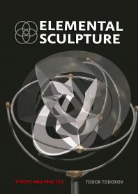 Elemental Sculpture Theory And Practice 1st Edition Todor Todorov