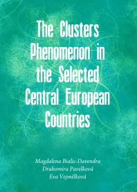The Clusters Phenomenon In The Selected Central European Countries 1st Edition Magdalena Lucyna Bialicdavendra Drahomira Pavelkov Eva Jirkov