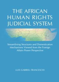 The African Human Rights Judicial System Streamlining Structures And Domestication Mechanisms Viewed From The Foreign Affairs Power Perspective 1st Edition Luis Gabriel Franceschi