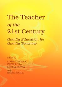 The Teacher Of The 21st Century Quality Education For Quality Teaching 1st Edition Linda Daniela Editor Ineta Luka Editor Lcija Rutka Editor Irena Zogla Editor