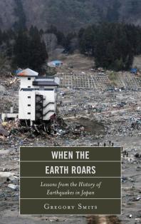 When The Earth Roars Lessons From The History Of Earthquakes In Japan Gregory Smits