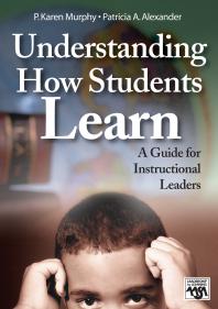 Understanding How Students Learn A Guide For Instructional Leaders 1st Edition P Karen Murphy Patricia A Alexander