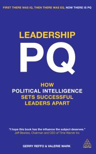 Leadership Pq How Political Intelligence Sets Successful Leaders Apart 1st Edition Gerry Reffo Valerie Wark