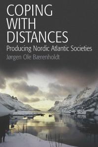 Coping With Distances Producing Nordic Atlantic Societies 1st Edition Jrgen Ole Brenholdt Jrgen Ole Brenholdt