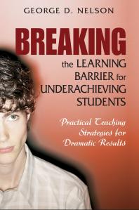 Breaking The Learning Barrier For Underachieving Students Practical Teaching Strategies For Dramatic Results 1st Edition George D Nelson