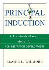 Principal Induction A Standardsbased Model For Administrator Development 1st Edition Elaine L Wilmore