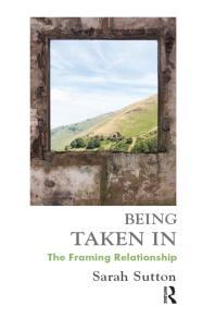 Being Taken In The Framing Relationship Sarah Sutton