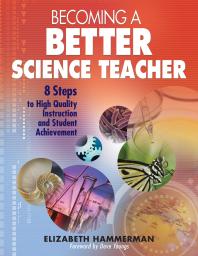 Becoming A Better Science Teacher 8 Steps To High Quality Instruction And Student Achievement 1st Edition Elizabeth Hammerman