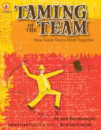 Taming Of The Team How Great Teams Work Together Jack Berckemeyer