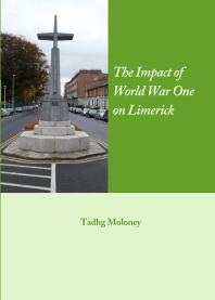 The Impact Of World War One On Limerick 1st Edition Tadhg Moloney