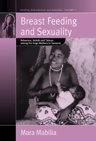 Breast Feeding And Sexuality Behaviour Beliefs And Taboos Among The Gogo Mothers In Tanzania 1st Edition Mara Mabilia