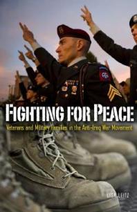 Fighting For Peace Veterans And Military Families In The Antiiraq War Movement 1st Edition Lisa Leitz