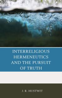 Interreligious Hermeneutics And The Pursuit Of Truth J R Hustwit
