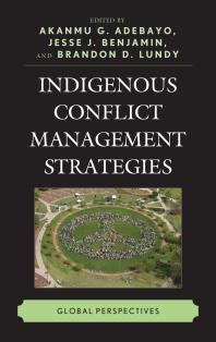 Indigenous Conflict Management Strategies Global Perspectives Akanmu G Adebayo Editor Jesse J Benjamin Editor Brandon D Lundy Editor
