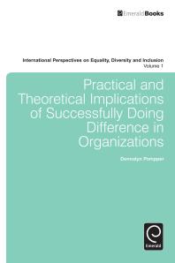 Practical And Theoretical Implications Of Successfully Doing Difference In Organizations Donnalyn Pompper Mustafa Ozbilgin Patrick Blessinger