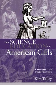 The Science Education Of American Girls A Historical Perspective Kim Tolley