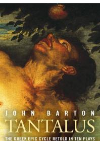Tantalus The Greek Epic Cycle Retold In Ten Plays The Epic Greek Cycle Retold In Ten Plays John Barton Oliver Soden Trevor Nunn Paul Cartledge