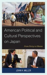 American Political And Cultural Perspectives On Japan From Perry To Obama John H Miller