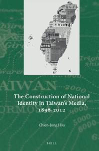 The Construction Of National Identity In Taiwans Media 18962012 1st Edition Chienjung Hsu