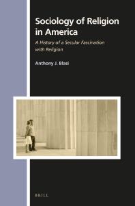 Sociology Of Religion In America A History Of A Secular Fascination With Religion 1st Edition Anthony Blasi