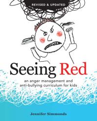 Seeing Red An Anger Management And Antibullying Curriculum For Kids 2nd Edition Jennifer Simmonds