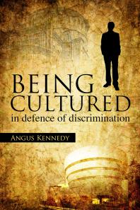 Being Cultured In Defence Of Discrimination 1st Edition Angus Kennedy