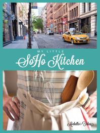 My Little Soho Kitchen 1st Edition Michelle Tchea