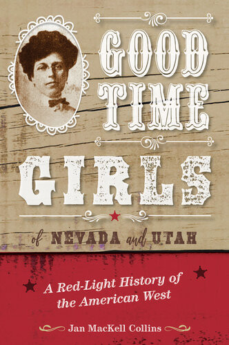 Good Time Girls Of Nevada And Utah A Redlight History Of The American West Jan Mackell Collins