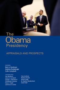 The Obama Presidency Appraisals And Prospects 1st Edition Bert A Rockman Andrew Rudalevige Colin Campbell