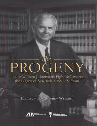The Progeny Justice William J Brennans Fight To Preserve The Legacy Of New York Times V Sullivan Lee Levine Stephen Wermiel